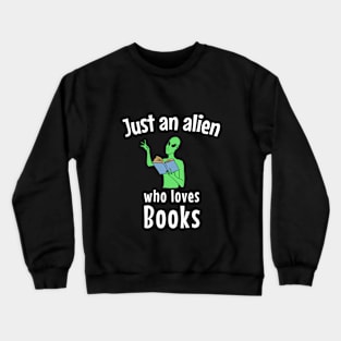 Just an alien who loves books Crewneck Sweatshirt